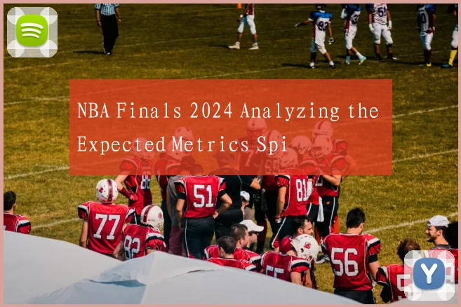 NBA Finals 2024 Analyzing the Expected Metrics Spi
